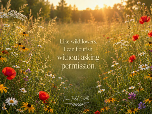 Like Wildflowers, I Can Flourish Without Asking Permission Like Wildflowers, I Can Flourish Without Asking Permission