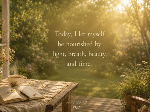 Today, I Let Myself Be Nourished by Light, Breath, Beauty, and Time Today, I Let Myself Be Nourished by Light, Breath, Beauty, and Time